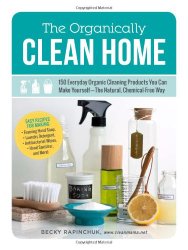 150 Everyday Organic Cleaning Products You Can Make Yourself - The Natural, Chemical-Free Way